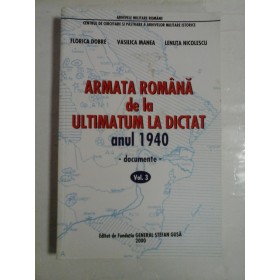   ARMATA  ROMANA  de la ULTIMATUM  LA  DICTAT anul 1940 * Documente * Volumul III  -  F.  DOBRE * V. MANEA * L. NICOLESCU 